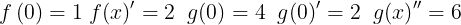 \large f\left ( 0 \right )=1\; f{\left ( x \right )}'=2 \; \; g(0)=4 \; \; g{\left ( 0 \right )}'=2 \; \; {g{\left ( x \right )}}''=6