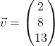 \vec{v}=\begin{pmatrix} 2\\ 8\\ 13 \end{pmatrix}