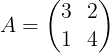 \large A=\begin{pmatrix} 3 & 2\\ 1&4 \end{pmatrix}