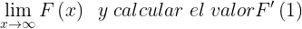 \large \lim_{x\rightarrow \infty }F\left ( x \right )\; \; y\; calcular \; el\; valor {F}'\left ( 1 \right )