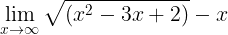 \large \lim_{x\rightarrow \infty }\sqrt{\left ( x^{2} -3x+2\right )}-x
