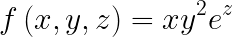 \LARGE f\left ( x,y,z \right )= xy^{2}e^{z}