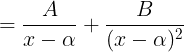 \large = \frac{A}{x-\alpha }+\frac{B}{(x-\alpha)^{2} }