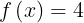 \large f\left ( x \right )= 4