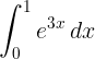 \large \int_{0}^{1}e^{3x}\: dx