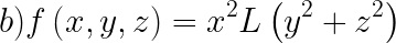 \LARGE b) f\left ( x,y,z \right )=x^{2}L\left ( y^{2}+z^{2} \right )